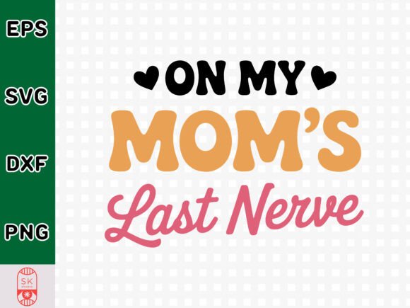 On My Mom's Last Nerve SVG: A Graphic Designer's Review for Craft Projects